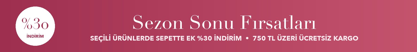 Sezon Sonu Fırsatları – Seçili ürünlerde %30 indirim